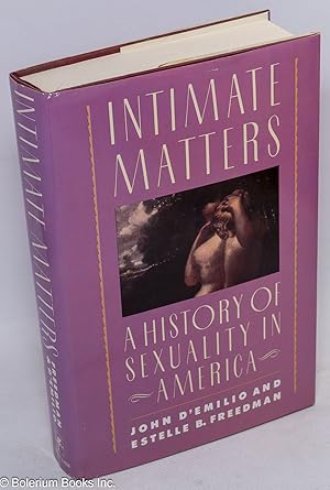 Immagine del venditore per Intimate Matters: a history of sexuality in America venduto da Bolerium Books Inc.