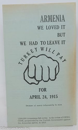 Armenia: we loved it but we had to leave it. Turkey will pay for April 24, 1915, because of man's...