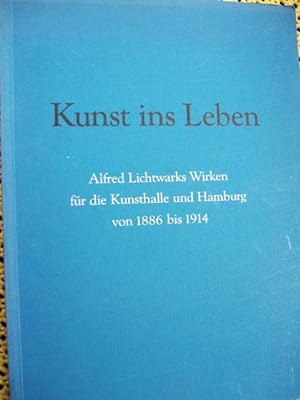 Bild des Verkäufers für Kunst ins Leben - Alfred Lichtwarks Wirken für die Kunsthalle und Hamburg von 1886 bis 1914 zum Verkauf von Buchstube Tiffany
