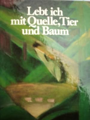 Lebt ich mit Quelle, Tier und Baum - Jahresgabe 1981 der Hoesch AG Dortmund - Werk und Wir