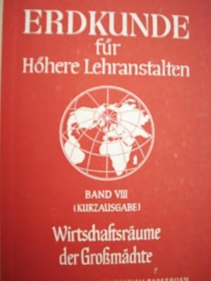 Erdkunde für Höhere Lehranstalten - Band VIII (Kurzausgabe) Wirtschaftsräume der Großmächte