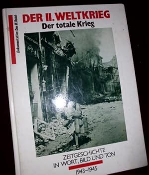 Der II. Weltkrieg: Der totale Krieg; Zeitgeschichte in Wort, Bild und Ton 1943-1945, Dokumentatio...