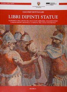 Immagine del venditore per Libri Dipinti Statue. Rapporti e relazioni tra raccolte librarie, collezionismo e produzione artistica a Genova tra XVI e XVII secolo. venduto da EDITORIALE UMBRA SAS