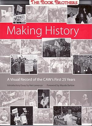 Imagen del vendedor de Making History: A Visual Record of the CAW's First 25 Years a la venta por THE BOOK BROTHERS