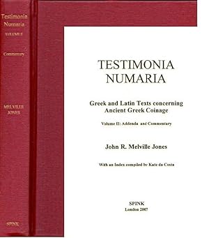 Testimonia Numaria, Greek and Latin Texts concerning Ancient Greek Coinage. Volume II. Addenda an...