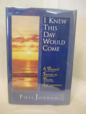 Seller image for I Knew This Day Would Come: A Personal Journey to Psychic Self-Awareness, SIGNED by author for sale by Gil's Book Loft