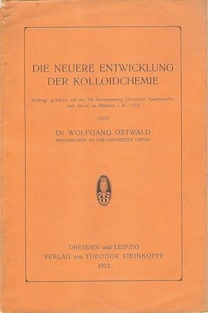 Die neuere Entwicklung der Kolloidchemie ; Vortr., geh. auf d. 84. Versammlung Dt. Naturforscher ...