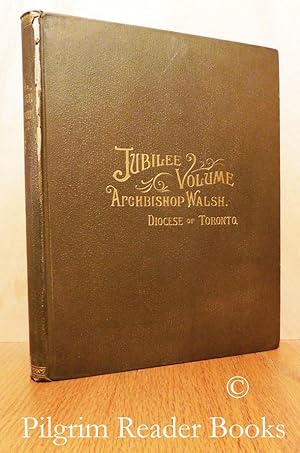 Jubilee Volume: 1842-1892. The Archdiocese of Toronto and Archbishop Walsh with an Introduction b...