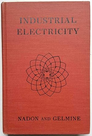 Industrial Electricity: The Fundamentals of Electricity, Machines, Electronics, Illumination, and...