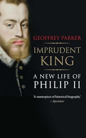 Immagine del venditore per Imprudent King : A New Life of Philip II venduto da GreatBookPrices