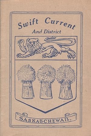 Swift Current and district, Saskatchewan, Canada : how settlers have made good : read their own T...