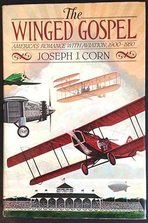 The Winged Gospel : America's Romance with Aviation, 1900-1950