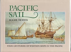 PACIFIC SAIL. Four Centuries of Western Ships in the Pacific.