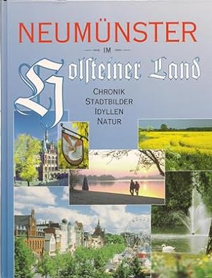 Neumünster im Holsteiner Land - Chronik, Stadtbilder, Idyllen, Natur