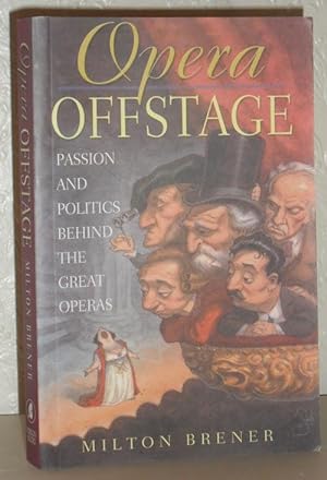 Opera Offstage - Passion and Politics Behind the Great Operas