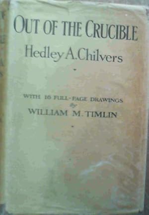 Imagen del vendedor de Out of the Crucible : Being the Romantic Story of the Witwatersrand Goldfields; and of the Great City which arose in their midst a la venta por Chapter 1