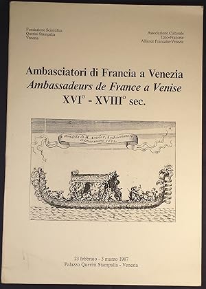 Ambasciatori di Francia a Venezia. Ambassadeurs de France a Venise. XVI-XVIII. Mostra documentata...