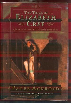 Seller image for THE TRIAL OF ELIZABETH CREE. A NOVEL OF THE LIMEHOUSE MURDERS for sale by REVERE BOOKS, abaa/ilab & ioba