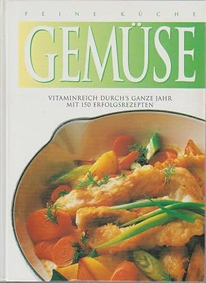 Feine Küche - Gemüse, vitaminreich durchs ganze Jahr mit 150 Erfolgsrezepten