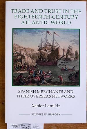 Trade and Trust in the Eighteenth-Century Atlantic World Spanish merchants and their overseas net...