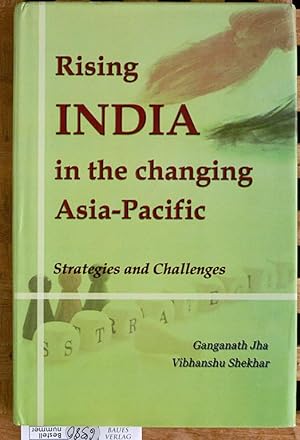 Rising India in the Changing Asia Pacific Strategies and Challenges.