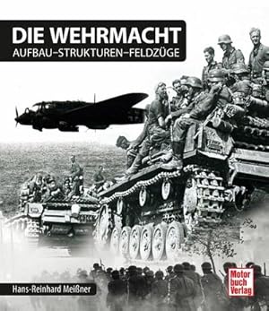 Bild des Verkufers fr Die Wehrmacht : Aufbau - Strukturen - Feldzge zum Verkauf von AHA-BUCH GmbH