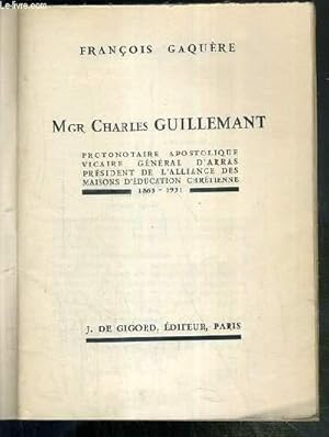 Seller image for MGR CHARLES GUILLEMANT - PROTONOTAIRE APOSTOLIQUE - VICAIRE GENERAL D'ARRAS - PRESIDENT DE L'ALLIANCE DES MAISONS D'EDUCATION CHRETIENNE 1865-1931 for sale by Le-Livre