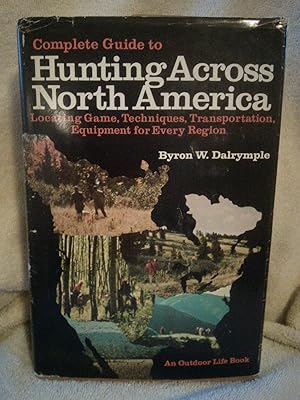 Hunting Across North America, Locating Game, Techniques, Transportation, Equipment for Every Region