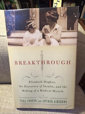 Breakthrough: Elizabeth Hughes, the Discovery of Insulin, and the Making of a Medical Miracle