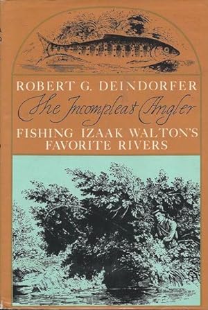 The Incompleat Angler: Fishing Izaak Walton's Favorite Rivers; Foreword by Nick Lyons. Drawings b...