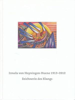 Irmela von Hoyningen-Huene 1913 - 2012. Zeichnerin des Klangs. [Werkverzeichnis.] Das gesamte Wer...