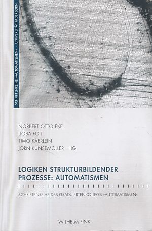 Seller image for Logiken strukturbildender Prozesse: Automatismen. Mit Jrn Knsemller. Schriftenreihe des Graduiertenkollegs "Automatismen". for sale by Fundus-Online GbR Borkert Schwarz Zerfa