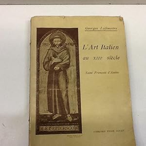 Imagen del vendedor de L'ART ITALIEN AU XIII SIECLE SAINT FRANCOIS DE ASSISE LAFENESTRE GEORGES 1927 a la venta por LIBRERIA ANTICUARIA SANZ