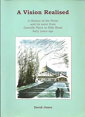 A Vision Realised: A History of the Perse School and Its Move from Gonville Place to Hills Road F...