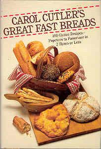 Carol Cutler's Great Fast Breads : Popovers to Panettone in Two Hours of Less