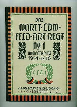 Das Württembergische Landwehr-Feld-Artillerie-Regiment Nr. 1 im Weltkrieg 1914-1918. Reihe: Die W...