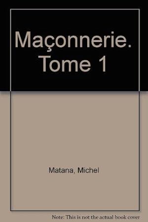 Maçonnerie. Tome 1