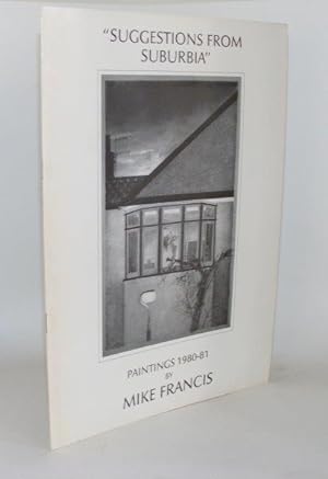 Seller image for SUGGESTIONS FROM SUBURBIA Painting Mike Francis 1980 - 81 for sale by Rothwell & Dunworth (ABA, ILAB)