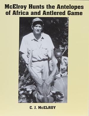 McElroy Hunts The Antelopes of Africa and Antlered Game