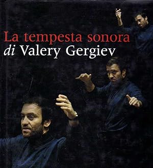 LA TEMPESTA SONORA DI VALERY GERGIEV. Milano, Intesa 2000, 2000.