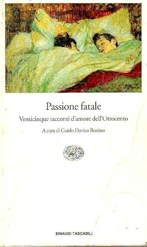 PASSIONE FATALE. VENTICINQUE RACCONTI D'AMORE DELL'OTTOCENTO