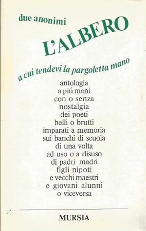 L'albero a cui tendevi la pargoletta mano. Antologia di poesie studiate e imparate a memoria sui ...