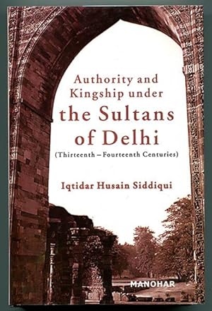 Seller image for Authority and Kingship under the Sultans of Delhi (Thirteenth - Fourteenth Centuries) for sale by Book Happy Booksellers