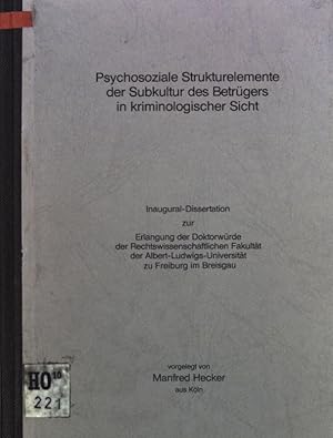 Psychosoziale Strukturelemente der Subkultur des Betrügers in kriminologischer Sicht; Inaugural-D...