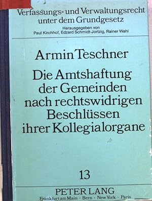 Bild des Verkufers fr Die Amtshaftung der Gemeinden nach rechtswidrigen Beschlssen ihrer Kollegialorgane. Verfassungs- und Verwaltungsrecht unter dem Grundgesetz ; Bd. 13 zum Verkauf von books4less (Versandantiquariat Petra Gros GmbH & Co. KG)