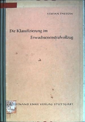 Die Klassifizierung im Erwachsenenstrafvollzug Beiträge zur Strafvollzugswissenschaft; H. 11
