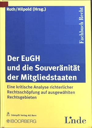 Seller image for Der EuGH und die Souvernitt der Mitgliedstaaten : eine kritische Analyse richterlicher Rechtsschpfung auf ausgewhlten Rechtsgebieten. Fachbuch Recht for sale by books4less (Versandantiquariat Petra Gros GmbH & Co. KG)