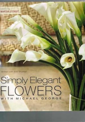 Image du vendeur pour Simply Elegant Flowers With Michael George mis en vente par Berry Books