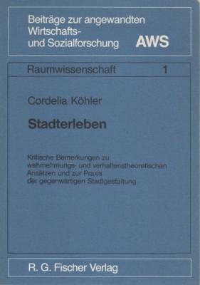 Stadterleben : krit. Betrachtungen zu wahrnehmungs- u. verhaltenstheoret. Ansätzen u. zur Praxis ...