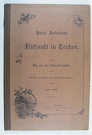 Kurze Anleitung zur Fischzucht in Teichen. 2. verm. u. verb. Aufl. Neudamm, J. Neumann 1891. 8°. ...